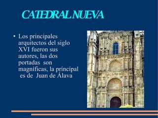 CATEDRAL NUEVA Los principales  arquitectos del siglo  XVI fueron sus autores, las dos portadas  son magníficas, la príncípal  es de  Juan de Álava 