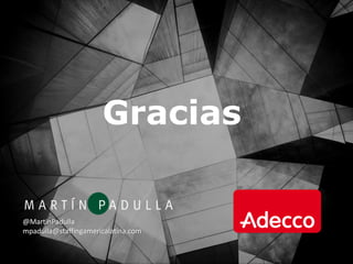 Gracias
@MartinPadulla
mpadulla@staffingamericalatina.com
 