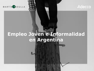 Empleo Joven e Informalidad
en Argentina
 