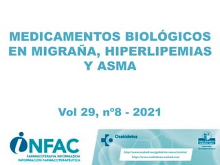 MEDICAMENTOS BIOLÓGICOS
EN MIGRAÑA, HIPERLIPEMIAS
Y ASMA
Vol 29, nº8 - 2021
 