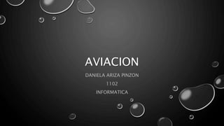 AVIACION
DANIELA ARIZA PINZON
1102
INFORMATICA
 