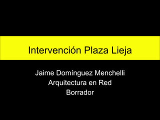 Intervención Plaza Lieja Jaime Domínguez Menchelli Arquitectura en Red Borrador 