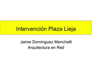 Intervención Plaza Lieja Jaime Domínguez Menchelli Arquitectura en Red 