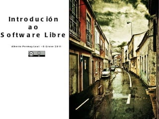 Introdución ao Software Libre Alberto Permuy Leal  - O Grove 2011  