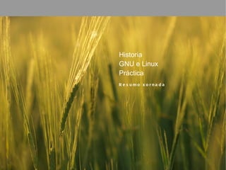 Historia GNU e Linux Práctica Resumo xornada 