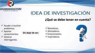 ¿Qué se debe tener en cuenta?
 Novedosas.
 Alentadoras.
 Emocionantes.
 Inspiradoras.
Sin dejar de ser:
 Ayudar a resolver
problemas.
 Aportar
conocimientos.
 Generar
interrogantes.
 