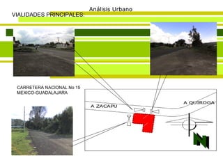 Análisis Urbano VIALIDADES PRINCIPALES: CARRETERA NACIONAL No 15 MEXICO-GUADALAJARA 