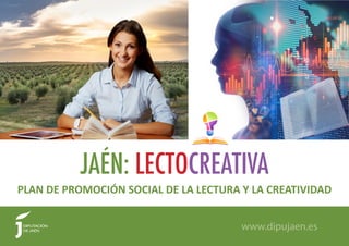 PLAN DE PROMOCIÓN SOCIAL DE LA LECTURA Y LA CREATIVIDAD
JAÉN: LECTOCREATIVA
www.dipujaen.es
 