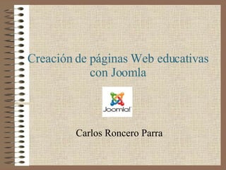 Creación de páginas Web educativas con Joomla Carlos Roncero Parra 
