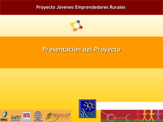 Proyecto Jóvenes Emprendedores RuralesProyecto Jóvenes Emprendedores Rurales
Presentaciòn del ProyectoPresentaciòn del Proyecto
 