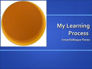 My Learning Process  IrmarilisRoque Flores 