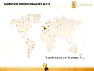 Karatbarsestápresenteenmásde80 países
Y continuamos con la expansión…
 