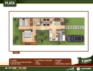 PLATA




           Planta




     • 1 planta
     • Cochera para 2 autos sin techar
                                         • 2 recámaras (1 principal)
                                         • Sala
                                                                       • Comedor
                                                                       • 1 baño                      1 planta
     • Área de lavado                    • Cocina                      • Patio interior y exterior

tel. 721 5400 • 721 5401
        Acceso por el puente USE
 