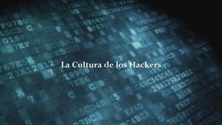 La Cultura de los Hackers
 