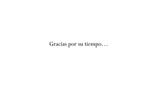 Gracias por su tiempo…
 