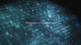 Preguntas o Comentarios
 