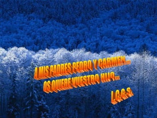 A MIS PADRES PEDRO Y CARMEN... OS QUIERE VUESTRO HIJO... L.C.G.S. 