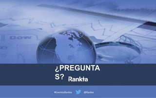 ¿PREGUNTA
S?
#EventosRankia @Rankia
 