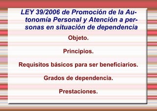 LEY  39/2006 de Promoción de la Autonomía Personal y Atención a personas en situación de dependencia ,[object Object]