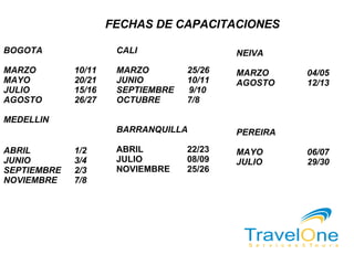 FECHAS DE CAPACITACIONES BOGOTA MARZO  10/11 MAYO    20/21  JULIO  15/16 AGOSTO  26/27 MEDELLIN ABRIL  1/2 JUNIO  3/4 SEPTIEMBRE  2/3 NOVIEMBRE  7/8 CALI MARZO 25/26 JUNIO  10/11 SEPTIEMBRE  9/10 OCTUBRE  7/8 BARRANQUILLA ABRIL 22/23 JULIO  08/09 NOVIEMBRE  25/26   NEIVA MARZO 04/05 AGOSTO  12/13   PEREIRA MAYO    06/07  JULIO  29/30 