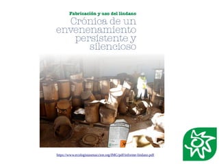 https://www.ecologistasenaccion.org/IMG/pdf/informe-lindano.pdf
 