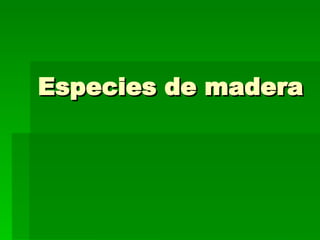 Especies de madera 