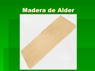 Madera de Alder 