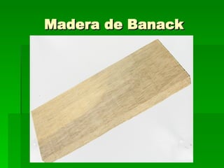 Madera de Banack 