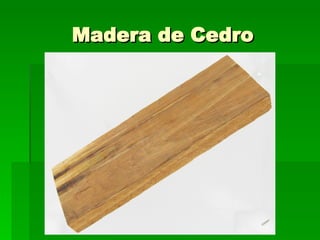 Madera de Cedro 