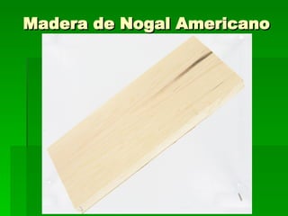Madera de Nogal Americano 