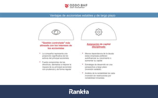 Ventajas de accionistas estables y de largo plazo
Datos a 31/08/2017. Fuentes: Bloomberg, Datastream, La Financière de l’Echiquier
 