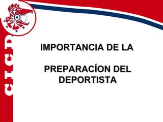 IMPORTANCIA DE LA

PREPARACÍON DEL
  DEPORTISTA
 