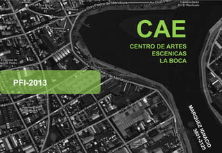 CAE
           CENTRO DE ARTES
                ESCENICAS
                   LA BOCA


PFI-2013
 