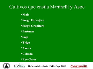 Cultivos que ensila  Martinelli  y Asoc Maíz Sorgo Forrajero Sorgo Granífero Pasturas Soja Trigo Avena Cebada Rye Grass 