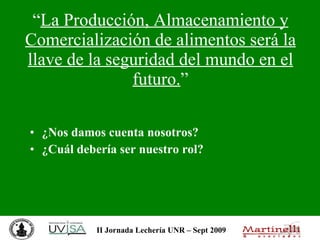 “ La Producción, Almacenamiento y Comercialización de alimentos será la llave de la seguridad del mundo en el futuro. ” ¿Nos damos cuenta nosotros? ¿Cuál debería ser nuestro rol? 