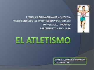 REPÚBLICA BOLIVARIANA DE VENEZUELA
VICERRECTORADO DE INVESTIGCIÓN Y POSTGRADIO
UNIVERSIDAD YACAMBU
BARQUSIMETO – EDO. LARA
MAYRA ALEJANDRA URDANETA
C.I: 18.862.728
 