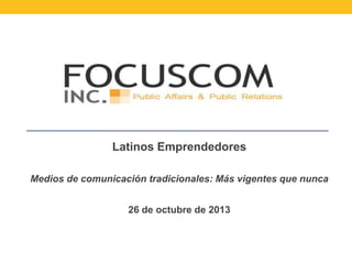 Latinos Emprendedores
Medios de comunicación tradicionales: Más vigentes que nunca
26 de octubre de 2013

 