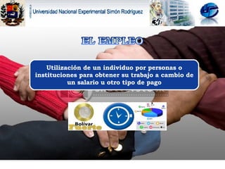 Utilización de un individuo por personas o instituciones para obtener su trabajo a cambio de un salario u otro tipo de pago 