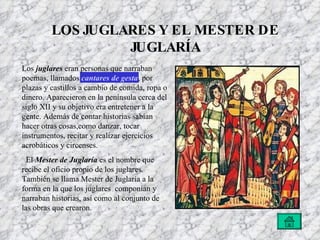 LOS JUGLARES Y EL MESTER DE JUGLARÍA Los  juglares  eran personas que narraban poemas, llamados  cantares de gesta , por p...