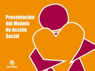 Presentación del Modelo de Acción Social




    Presentación
    del Modelo
    de Acción
    Social
 