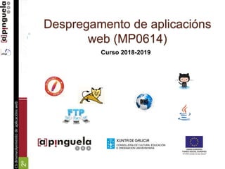Despregamento de aplicacións
web (MP0614)
Curso 2018-2019
2º
 