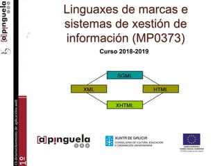 Linguaxes de marcas e
sistemas de xestión de
información (MP0373)
Curso 2018-2019
 
