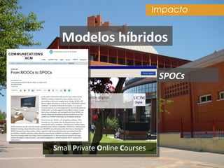Modelos híbridos
SPOCs
Impacto
 