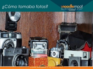 ¿Cómo tomaba fotos?
 