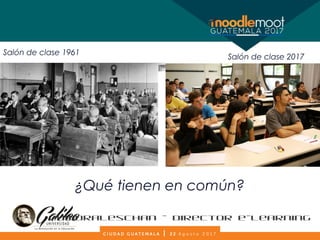 Salón de clase 1961
Salón de clase 2017
¿Qué tienen en común?
@amoraleschan - Director e-Learning
 