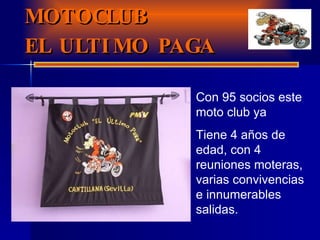 PRESENTACION MOTOCLUB EL ULTIMO PAGA Con 95 socios este moto club ya  Tiene 4 años de edad, con 4 reuniones moteras, varias convivencias e innumerables salidas. 