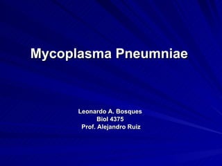 Mycoplasma Pneumniae  ,[object Object],[object Object],[object Object]