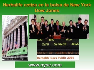 Herbalife cotiza en la bolsa de New York Dow Jones www.nyse.com 