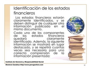 Identificación de los estados financieros  ,[object Object],[object Object],Instituto de Gerencia y Responsabilidad Social Dionicio Canahua http://www.perugestion.com 