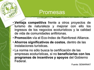 Promesas <ul><li>Ventaja competitiva  frente a otros proyectos de turismo de naturaleza y mejorar con ello los ingresos de...